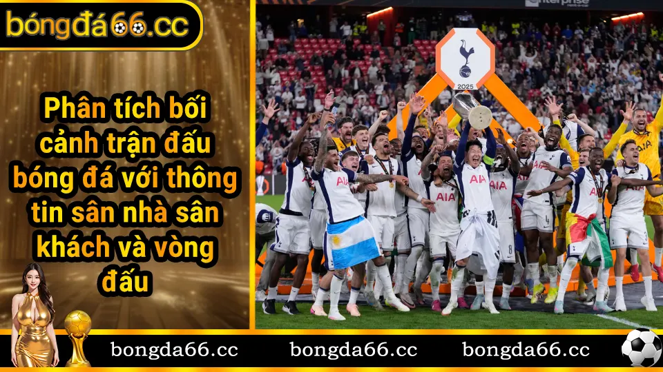 Phân tích bối cảnh trận đấu bóng đá với thông tin sân nhà sân khách và vòng đấu